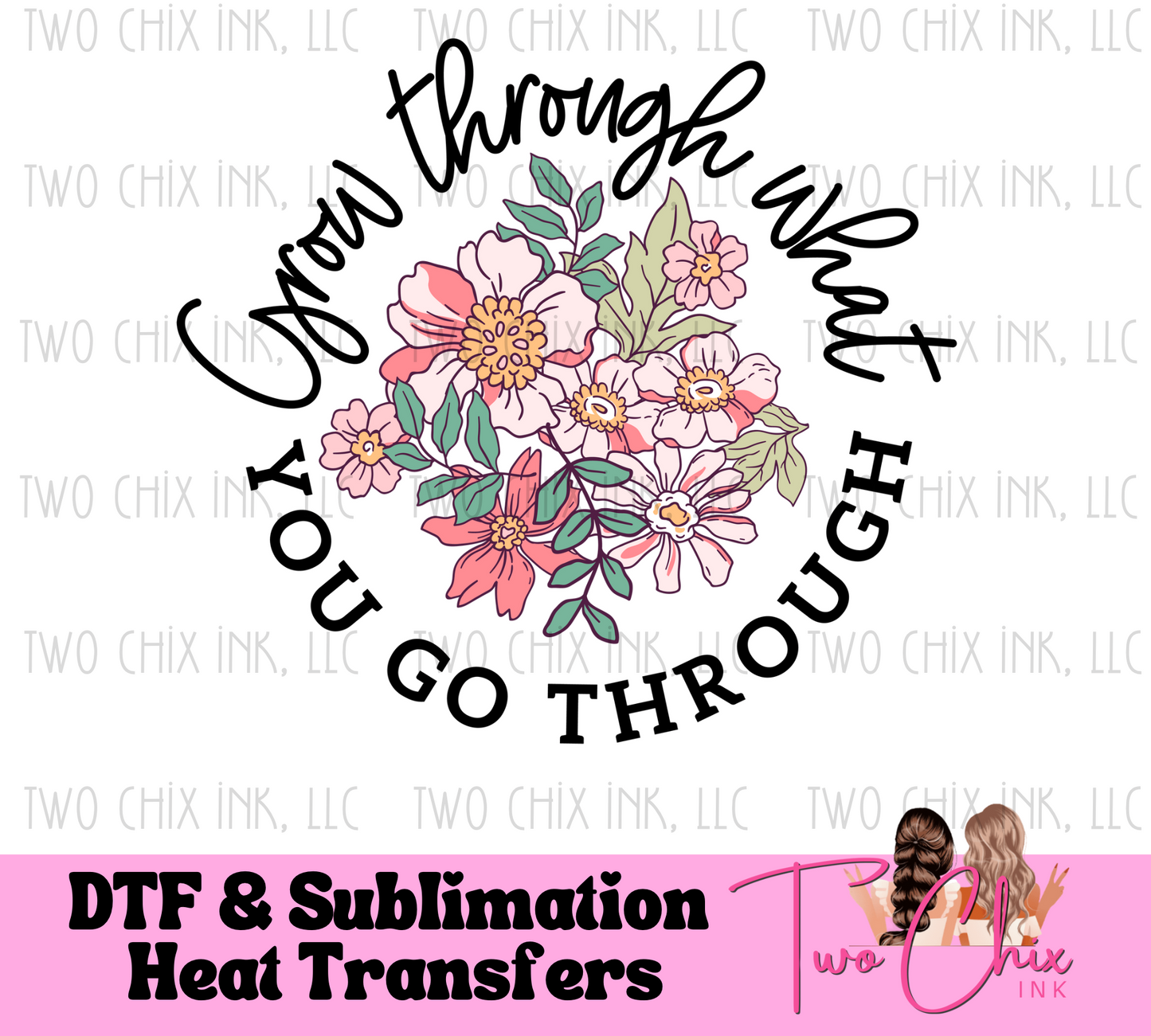 Grow Through What You Go Through Ready to Press Heat Transfer | DTF | Sublimation