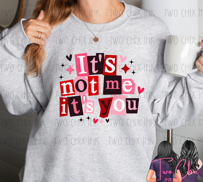 It’s Not Me It’s You Valentine Graphic Tee or Sweatshirt