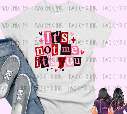 It’s Not Me It’s You Valentine Graphic Tee or Sweatshirt