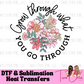 Grow Through What You Go Through Ready to Press Heat Transfer | DTF | Sublimation