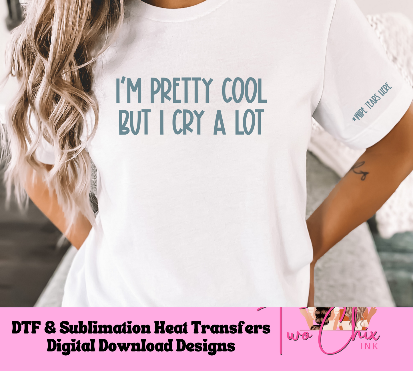 I'm Pretty Cool but I Cry Alot Ready to Press Heat Transfer | DTF | Sublimation