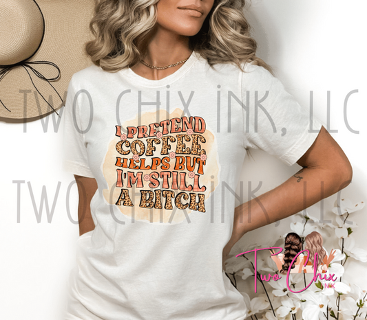 I Pretend Coffee Helps Ready to Press Heat Transfer | DTF | Sublimation