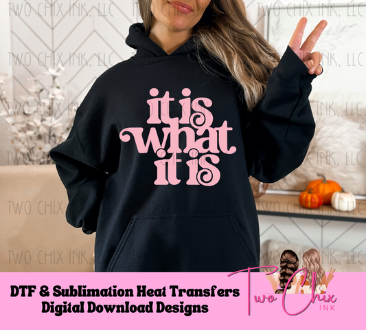 It Is What It Is Ready to Press Heat Transfer Sublimation DTF Tshirt Design What it is Sweatshirt