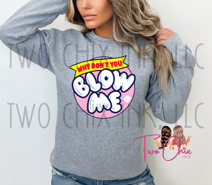 Why Don't You Just Blow Me, DTF, Ready to Press Heat Transfer, Bubble Gum Style, Tshirt Desgin